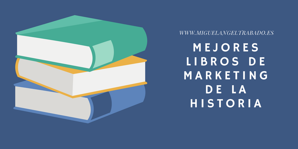 recopilación del los mejores libros de marketing de la historia. mejores libros de marketing, listado de grandes libros de marketing, libros de marketing imprescindibles, libros de marketing, grandes libros de marketing, libros de marketing indispensables, biblioteca de libros de marketing imprescindibles